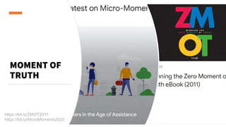 MOMENT OF
TRUTH
https://bit.ly/ZMOT2011
https://bit.ly/MicroMoments2020
 
