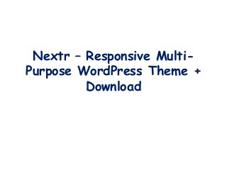 Nextr – Responsive Multi-
Purpose WordPress Theme +
Download
 