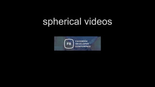 spherical videos
 