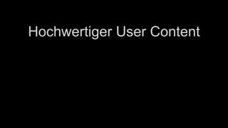 Hochwertiger User Content
 