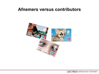 Afnemers versus contributors
 