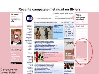 Recente campagne met nu.nl en BN’ers
Campagne van
bureau Noise
 