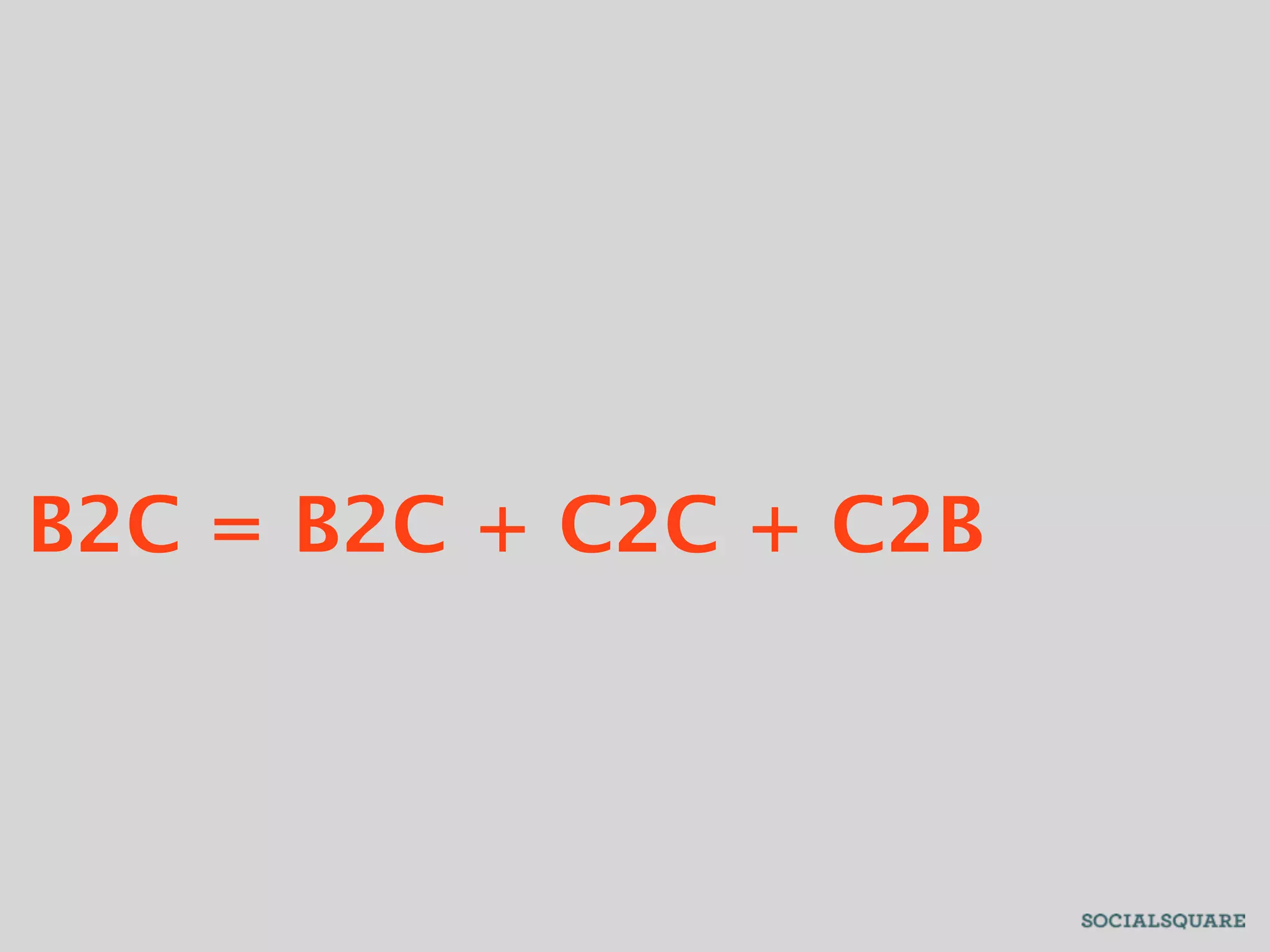 B2C = B2C + C2C + C2B
 
