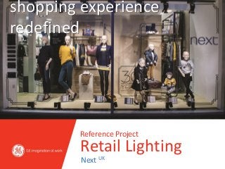 shopping experience
redefined




        Reference Project
        Retail Lighting
         Next UK
 
