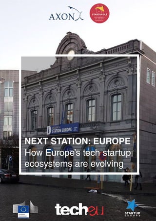 NEXT STATION: EUROPE
How Europe’s tech startup
ecosystems are evolving
 