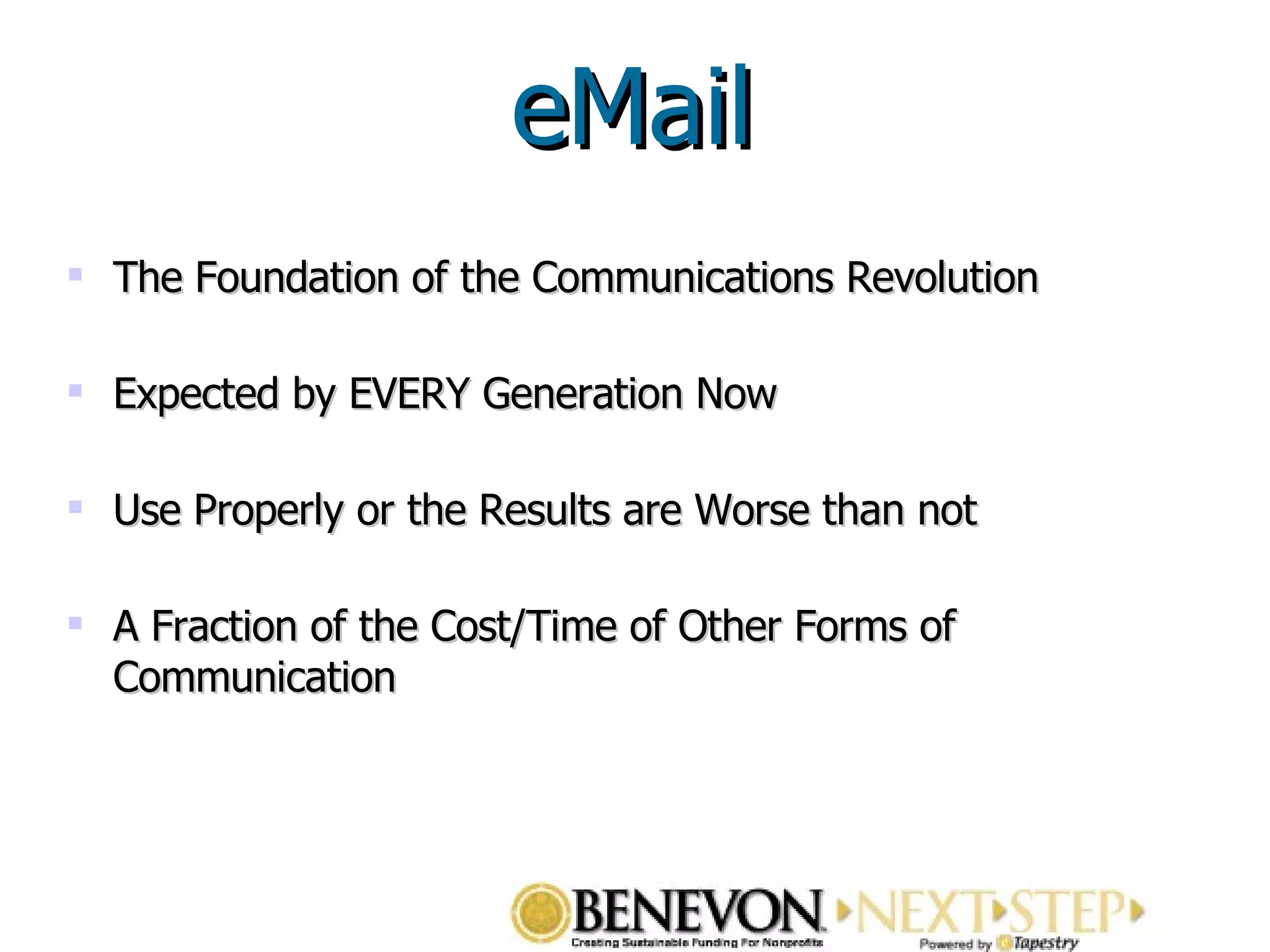 The Foundation of the Communications Revolution  Expected by EVERY Generation Now Use Properly or the Results are Worse than not A Fraction of the Cost/Time of Other Forms of Communication eMail 