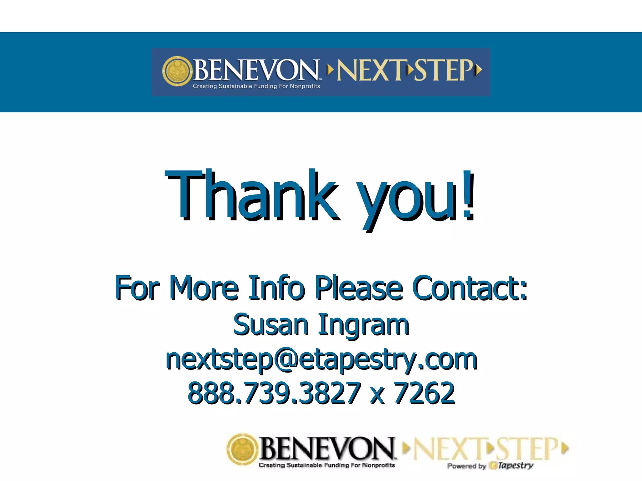 Thank you! For More Info Please Contact: Susan Ingram [email_address] 888.739.3827 x 7262 