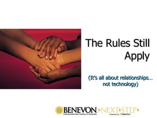 The Rules Still Apply (It’s all about relationships… not technology) 
