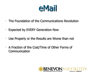 The Foundation of the Communications Revolution  Expected by EVERY Generation Now Use Properly or the Results are Worse than not A Fraction of the Cost/Time of Other Forms of Communication eMail 