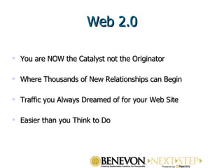 You are NOW the Catalyst not the Originator  Where Thousands of New Relationships can Begin  Traffic you Always Dreamed of for your Web Site  Easier than you Think to Do Web 2.0 