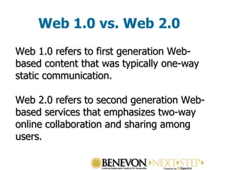 Web 1.0 vs. Web 2.0 Web 1.0 refers to first generation Web-based content that was typically one-way static communication. Web 2.0 refers to second generation Web-based services that emphasizes two-way online collaboration and sharing among users. 