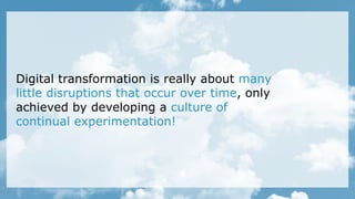 7© 2018. For information, please contact Deloitte Consultores SA
Digital transformation is really about many
little disruptions that occur over time, only
achieved by developing a culture of
continual experimentation!
 