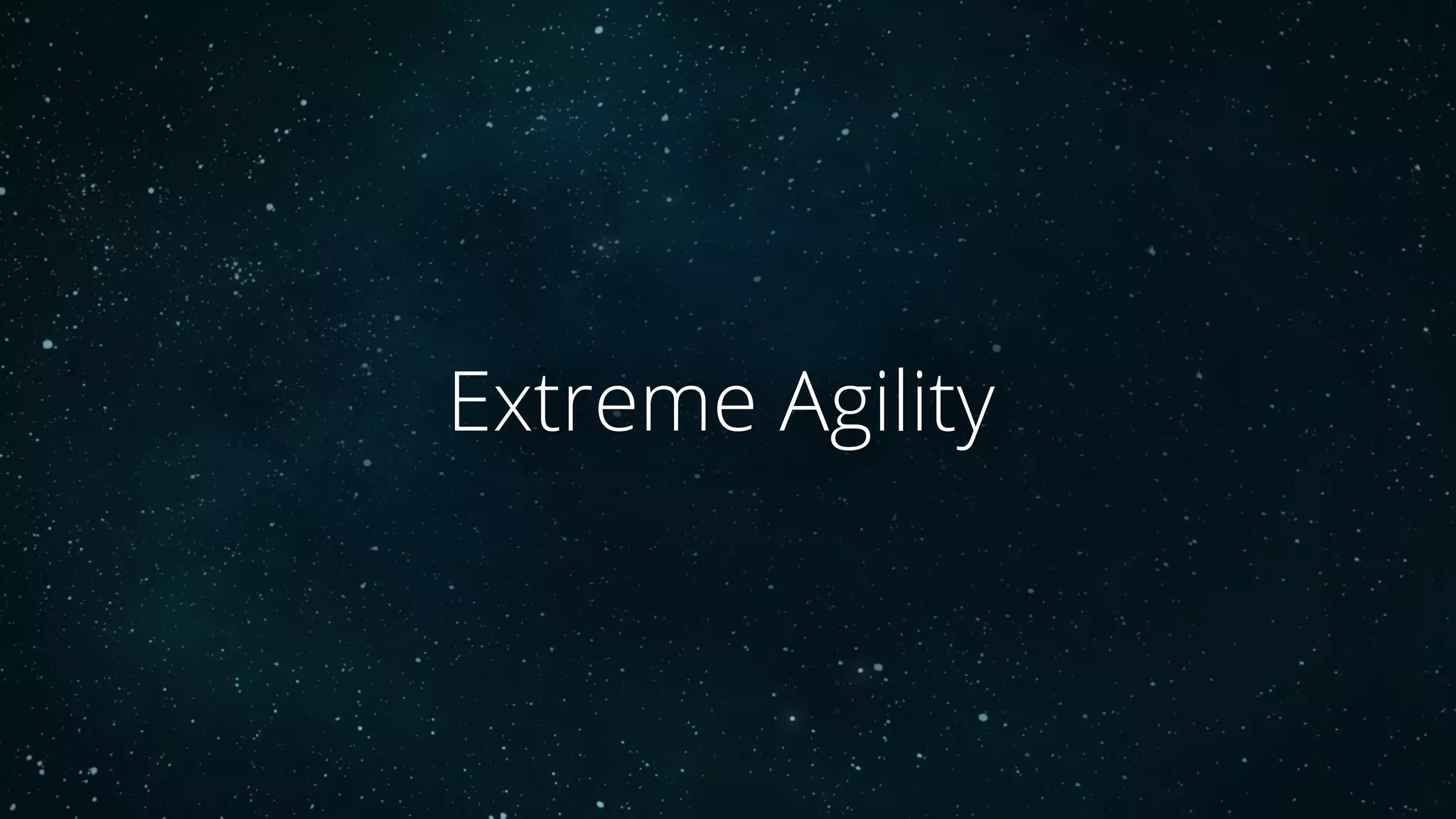Extreme Agility
 