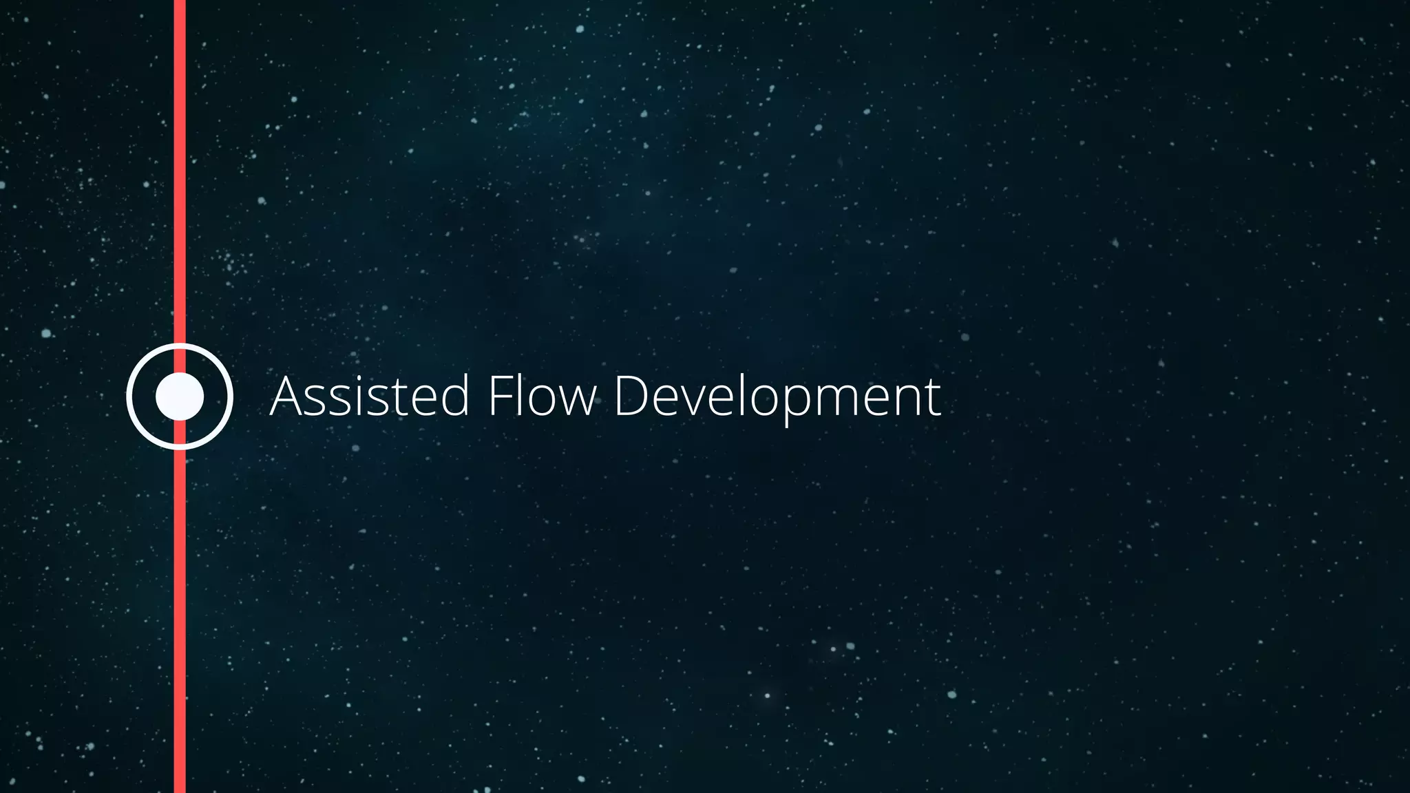 Assisted Flow Development
 
