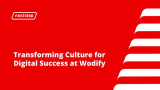 Transforming Culture for
Digital Success at Wodify
 