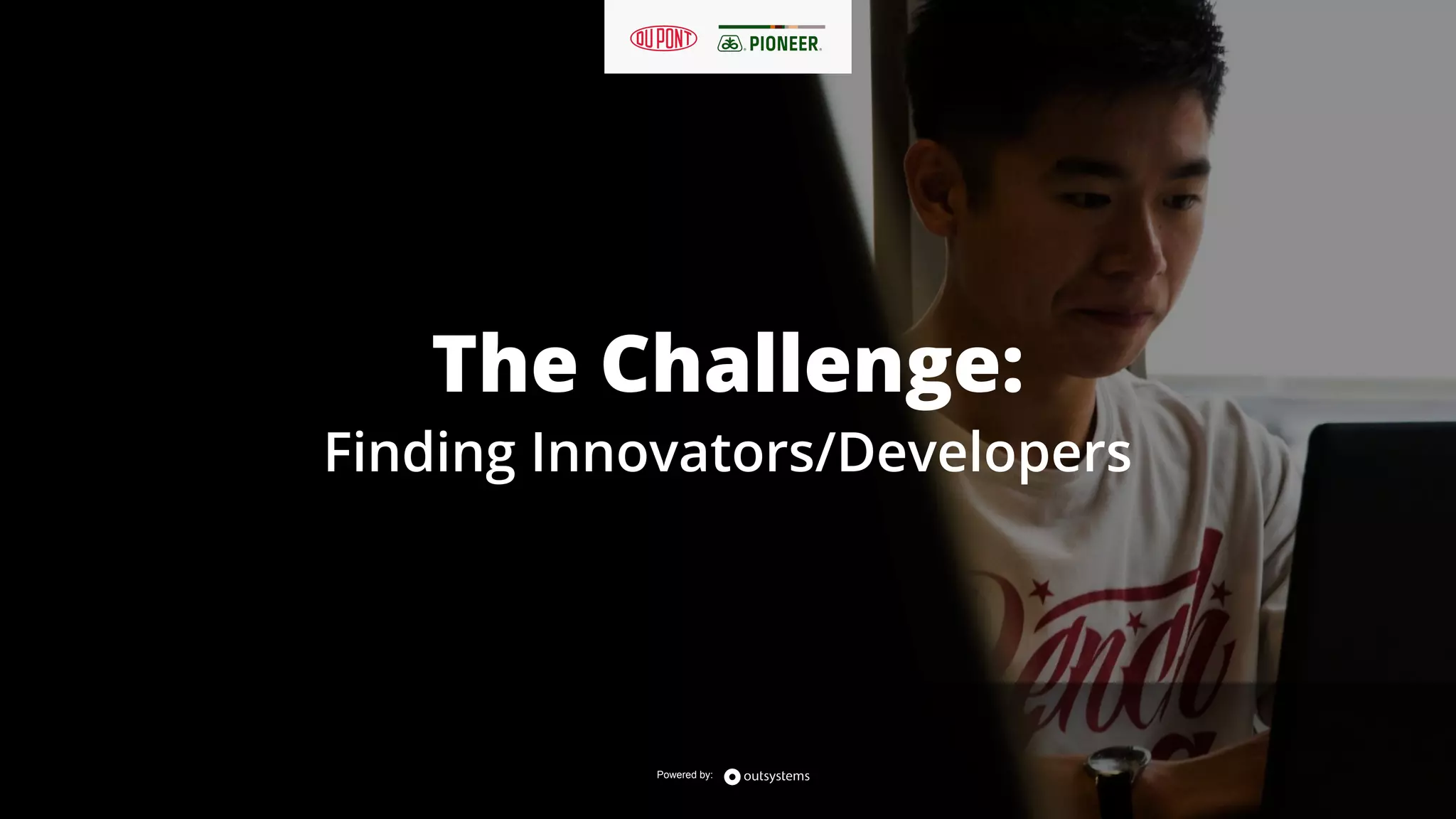 Powered by:
The Challenge:
Powered by:
Finding Innovators/Developers
 