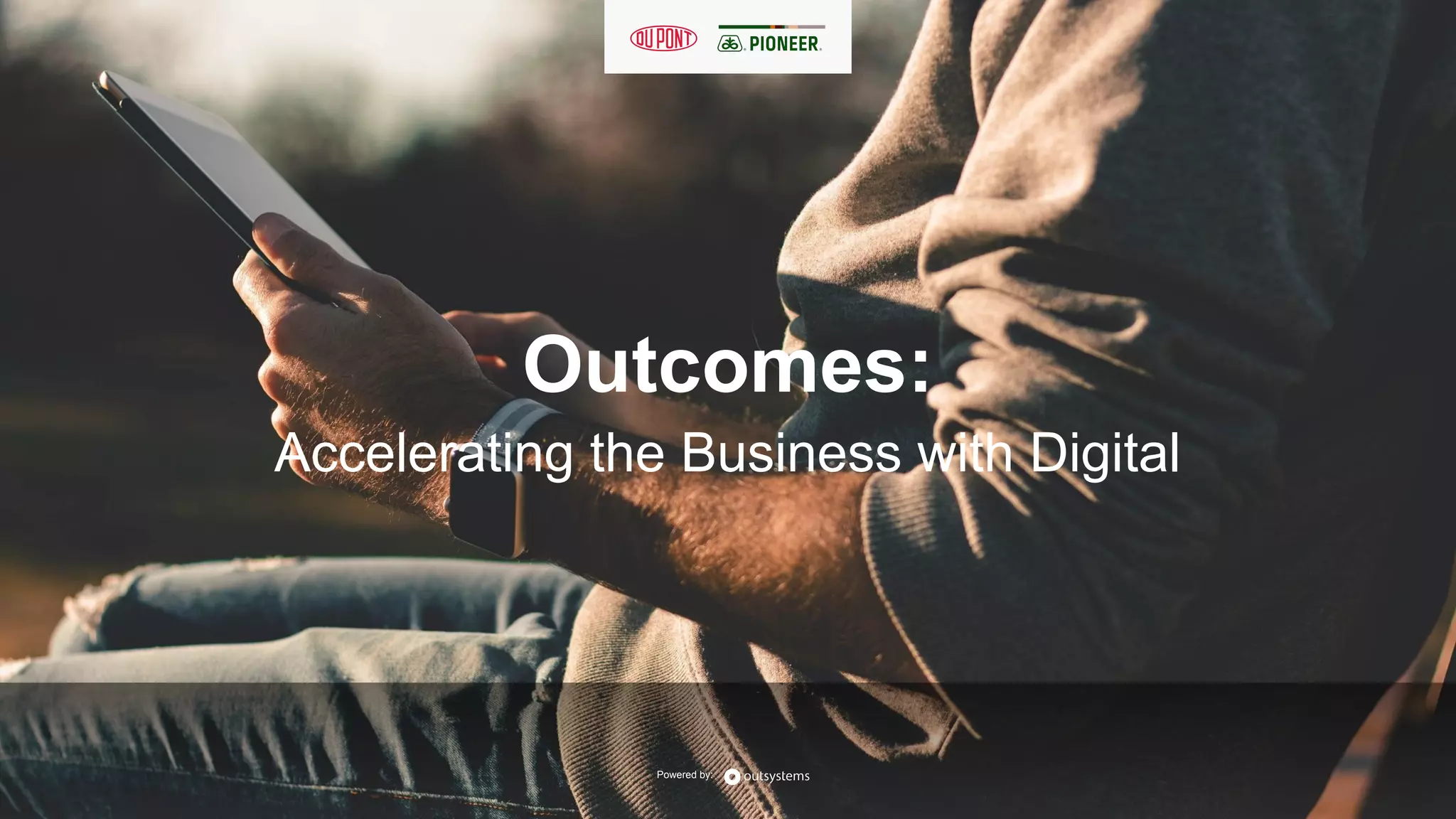 Powered by: Powered by:
Outcomes:
Accelerating the Business with Digital
 
