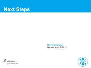 Next Steps
Martin Gasthuber
Geneva, April 3, 2017
 