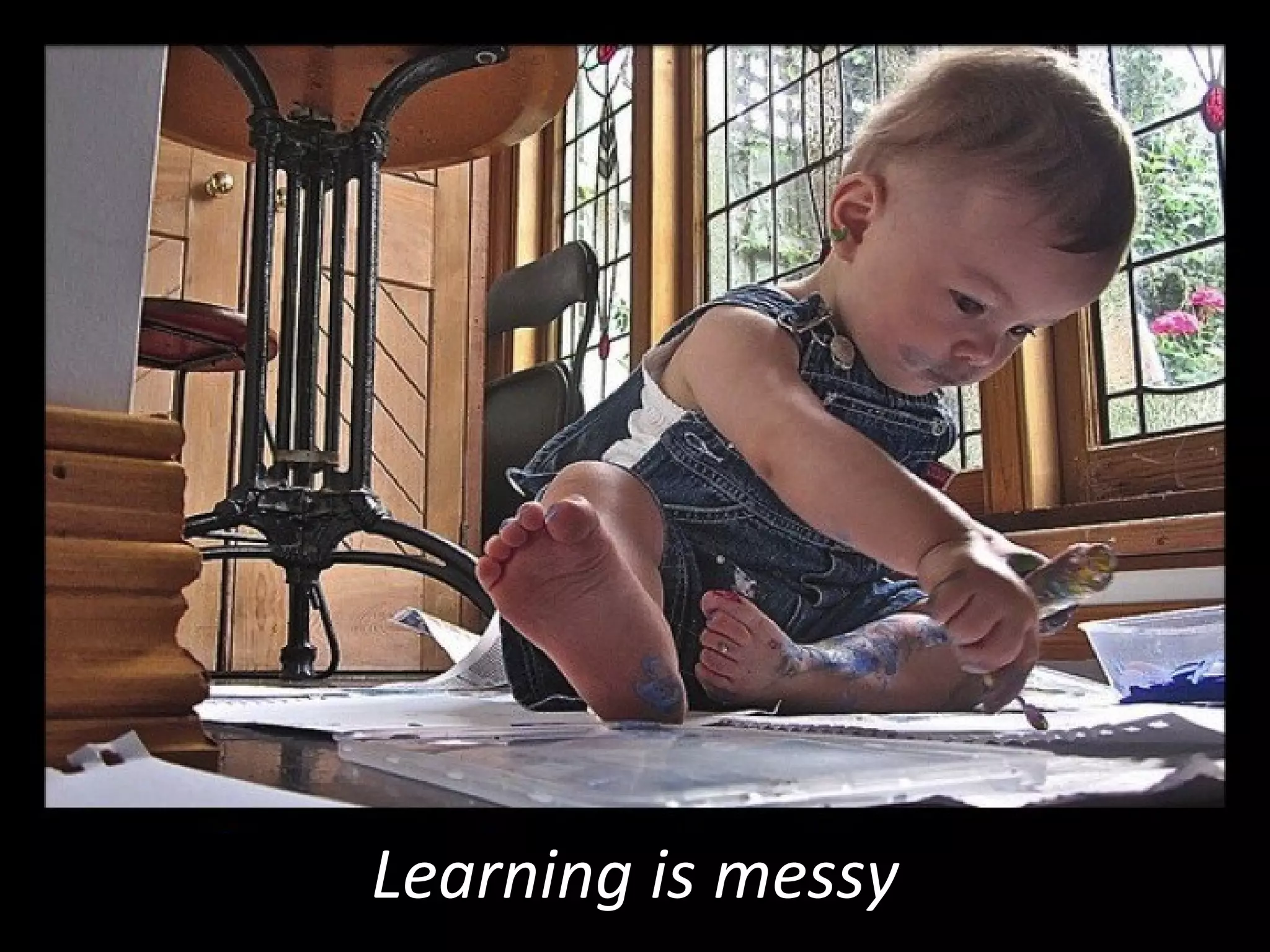 Learning is messy 