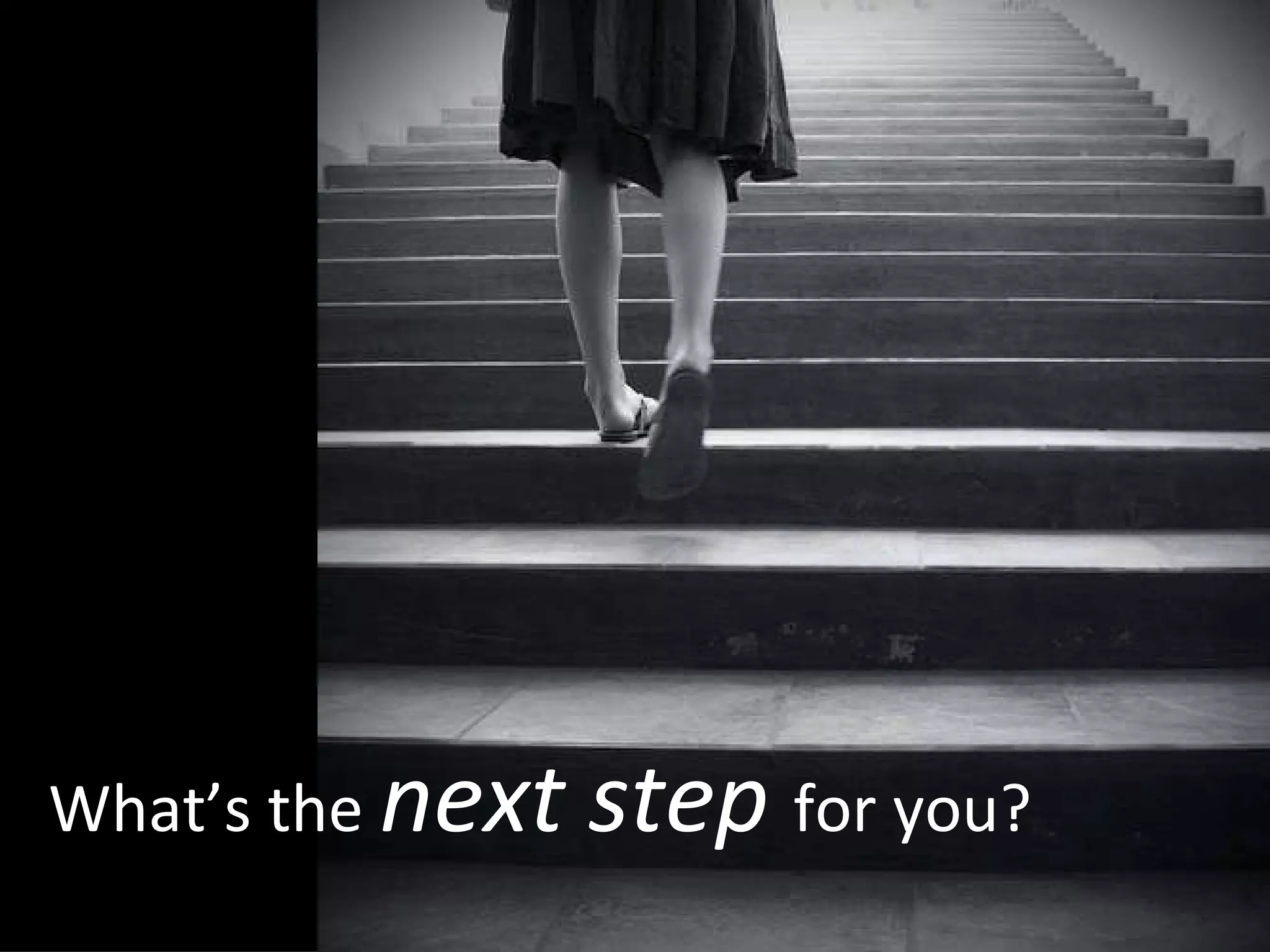 What’ s the  next step  for you? 