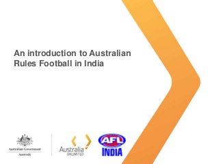 An introduction to Australian
Rules Football in India

 
