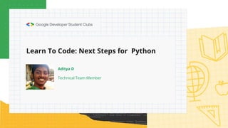 Learn To Code: Next Steps for Python
Aditya D
Technical Team Member
 