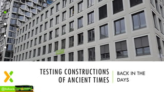 @lisihocke
TESTING CONSTRUCTIONS
OF ANCIENT TIMES
BACK IN THE
DAYS
 