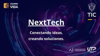 NextTech
Conectando ideas,
creando soluciones.
 
