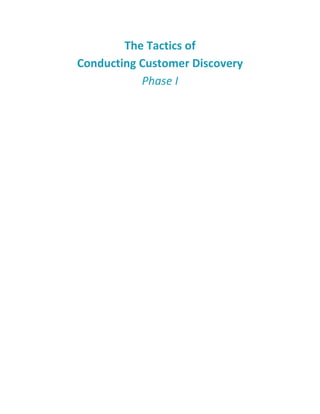 The Tactics of
Conducting Customer Discovery
Phase I
 