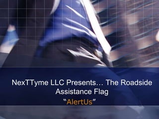 NexTTyme LLC Presents… The Roadside Assistance Flag “AlertUs” 