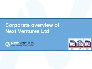 Corporate overview of
Next Ventures Ltd




                        1
 