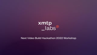 Next Video Build Hackathon 2022 Workshop
 
