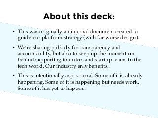 About this deck:
•  This was originally an internal document created to
guide our platform strategy (with far worse design...