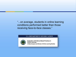 “...on average, students in online learning conditions performed better than those receiving face-to-face classes.”  