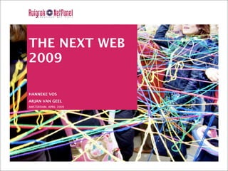 THE NEXT WEB
2009

HANNEKE VOS
ARJAN VAN GEEL
AMSTERDAM, APRIL 2009
 