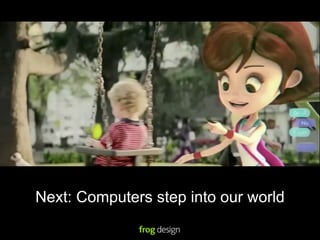 Next: Computers step into our world
 