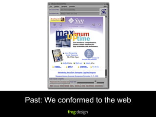 Past: We conformed to the web
 