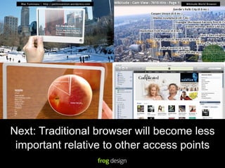 Mac Fuminazu | http://petitinvention.wordpress.com   Wikitude World Browser




Next: Traditional browser will become less
 important relative to other access points
 