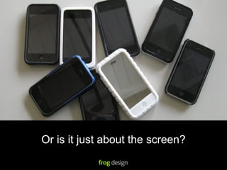 Or is it just about the screen?
 
