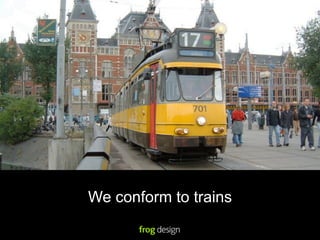 We conform to trains
 