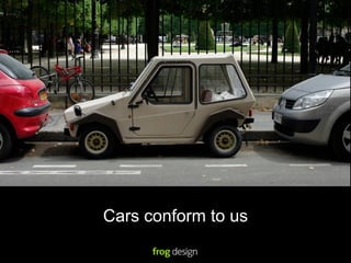 Cars conform to us
 