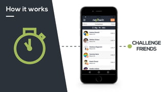 CHALLENGE
FRIENDS
How it works
 