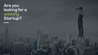 Are you
looking for a
winning
Startup?
 