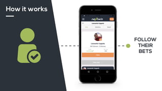 FOLLOW
THEIR
BETS
How it works
 