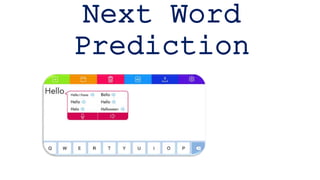 Next Word
Prediction
 