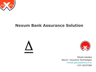 Nexum Bank Assurance Solution ,[object Object],[object Object],[object Object],[object Object]