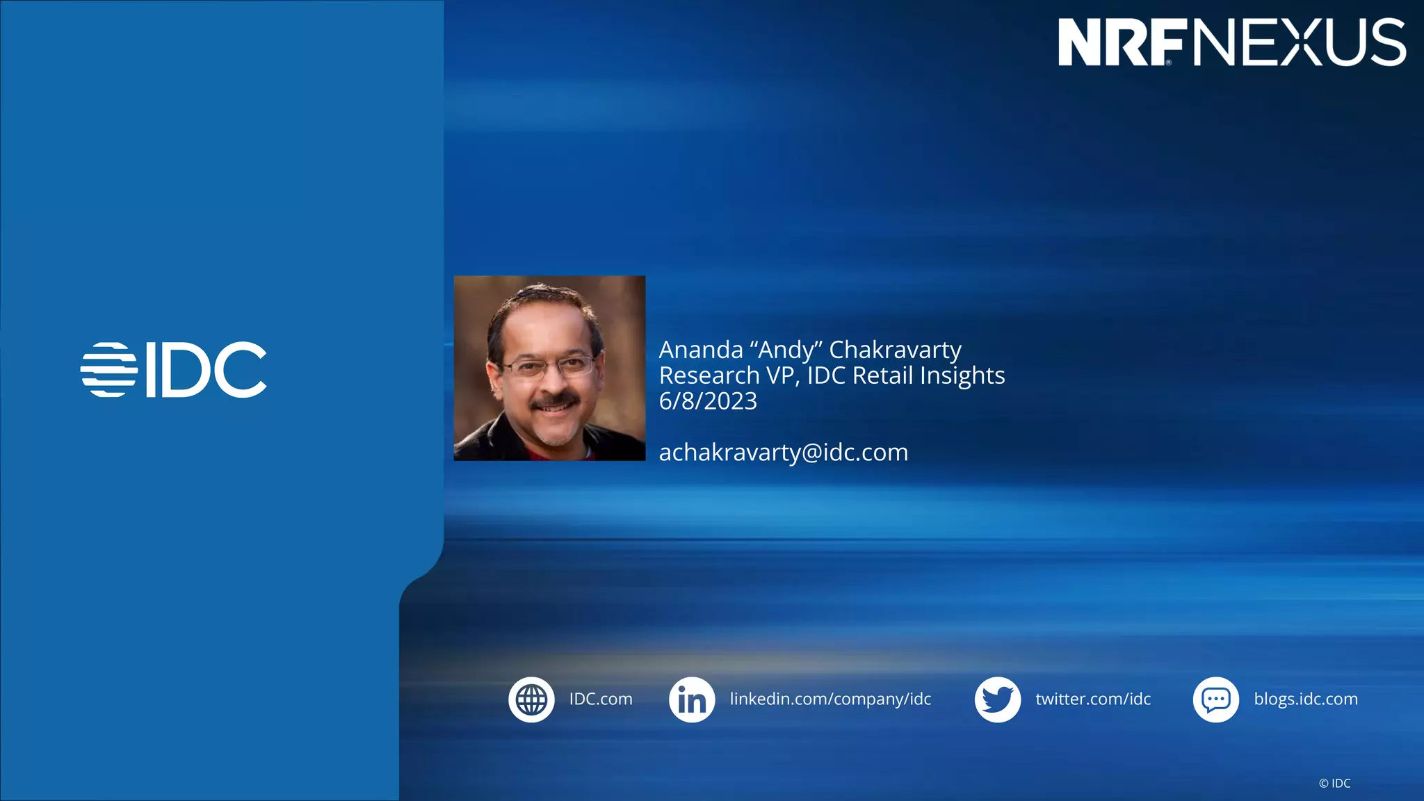 IDC.com linkedin.com/company/idc twitter.com/idc blogs.idc.com
© IDC
Ananda “Andy” Chakravarty
Research VP, IDC Retail Insights
6/8/2023
achakravarty@idc.com
 