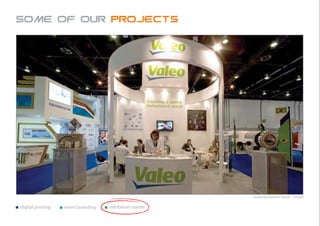 Some of our projects




                                                        Automechanika Show - Dubai


digital printing   event branding   exhibition stands
 