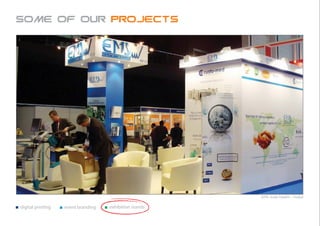Some of our projects




                                                        EMS Arab Health - Dubai


digital printing   event branding   exhibition stands
 