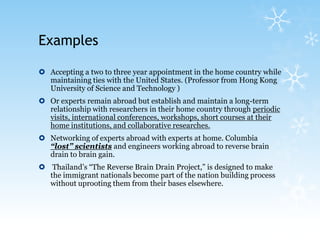Brain circulation - the cycle of moving abroad to study, then taking a job abroad and later returning home to take advantage of a good opportunity. 